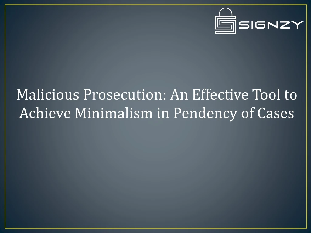 malicious prosecution an effective tool