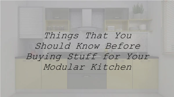 Things That You Should Know Before Buying Stuff for Your Modular Kitchen