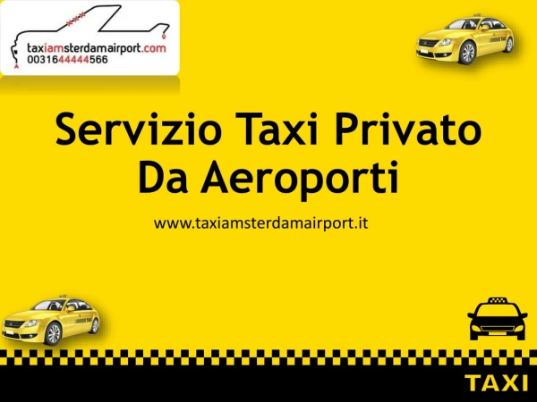 Servizio Taxi Privato Da Aeroporti-Taxi Amsterdam Airport Italy