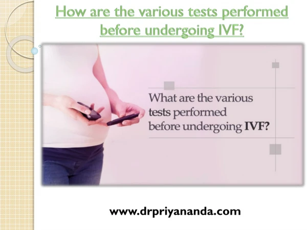How are the various tests performed before undergoing IVF?