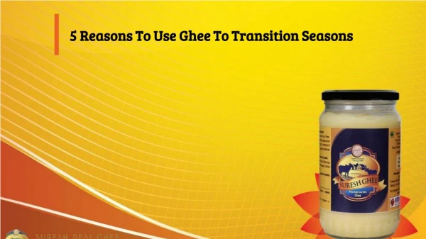 5 Reasons To Use Ghee To Transition Seasons