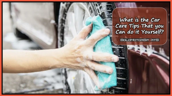 What is the Car Care Tips That you Can do it Yourself