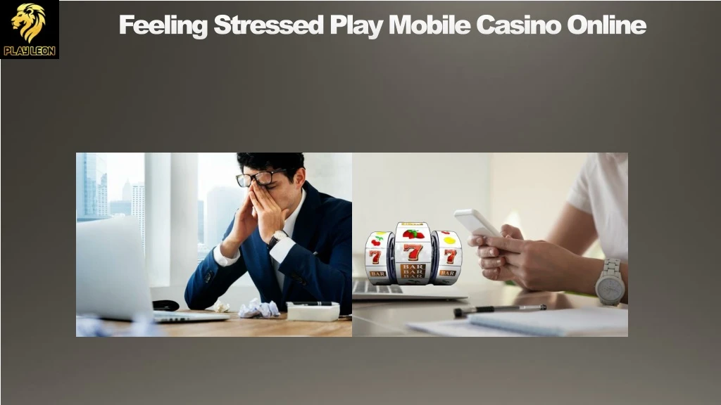 feeling stressed play mobile casino online