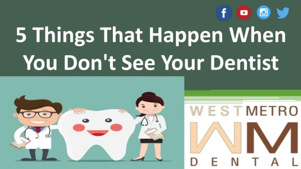 5 Things that Happen When You Don't See Your Dentist
