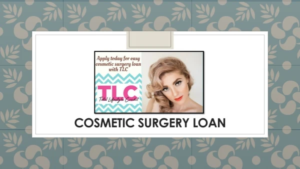 Make Right Investment With Cosmetic Surgery Loan - TLC