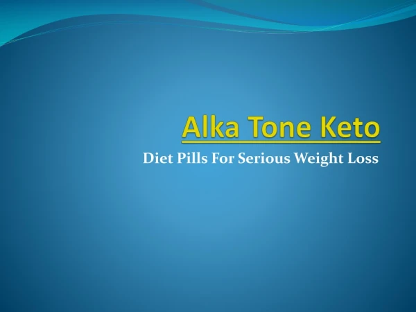 Alka Tone Keto: Reviews, Diet Pills, Burn Extra Fat Faster