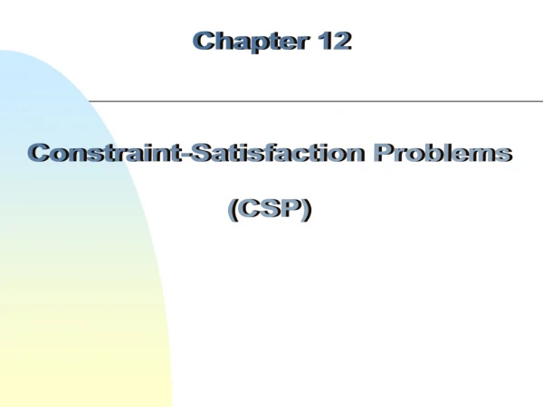Chapter 12 Constraint-Satisfaction Problems (CSP)
