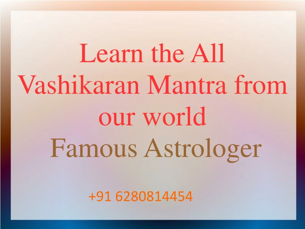 learn the all vashikaran mantra from our world famous astrologer