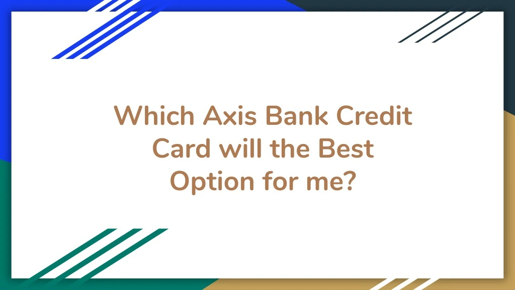 which axis bank credit card will the best option for me