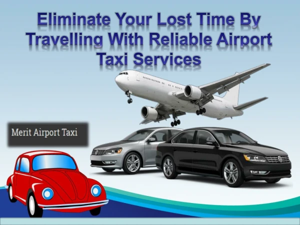Eliminate Your Lost Time By Travelling With Reliable Airport Taxi Services