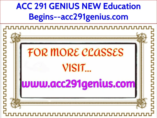 ACC 291 GENIUS NEW Education Begins--acc291genius.com