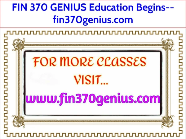 FIN 370 GENIUS Education Begins--fin370genius.com