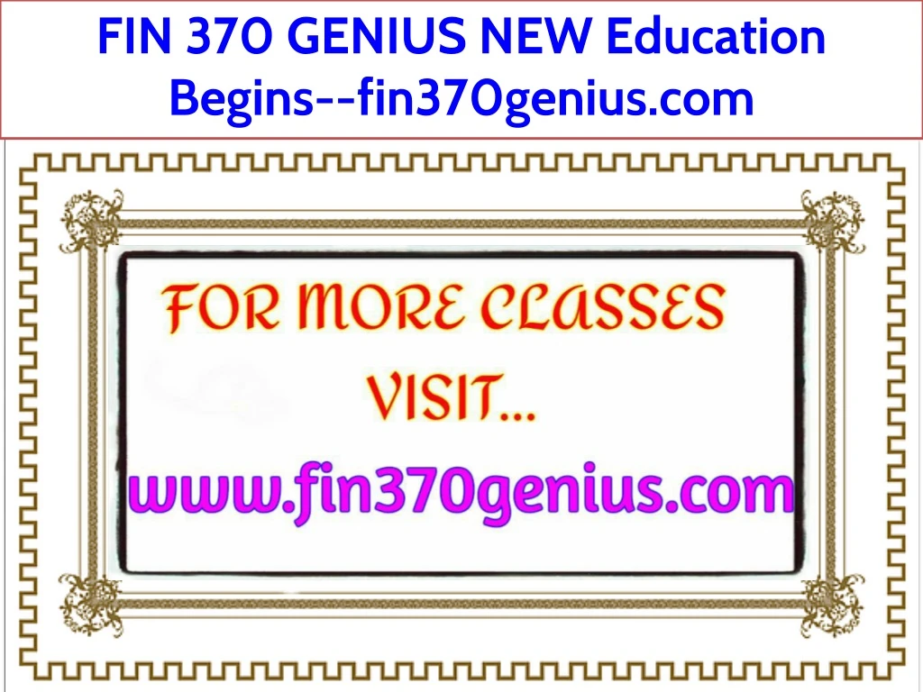 fin 370 genius new education begins fin370genius