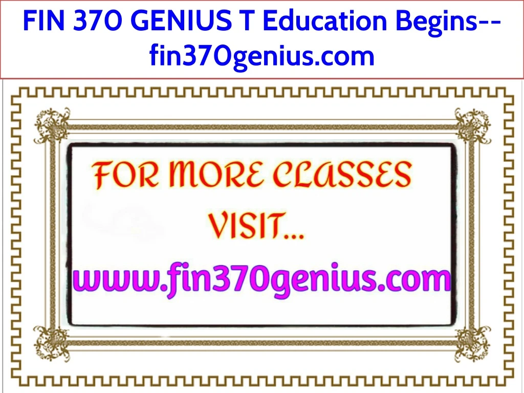 fin 370 genius t education begins fin370genius com