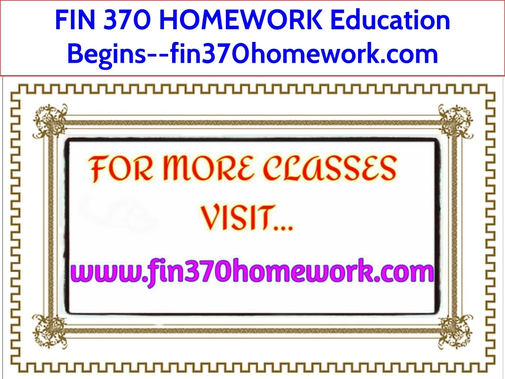 fin 370 homework education begins fin370homework