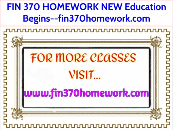 FIN 370 HOMEWORK NEW Education Begins--fin370homework.com