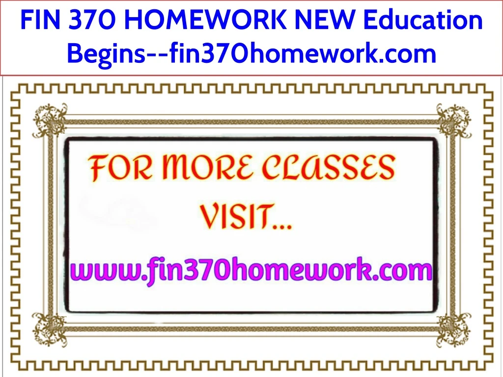 fin 370 homework new education begins