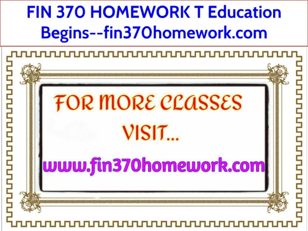 FIN 370 HOMEWORK T Education Begins--fin370homework.com