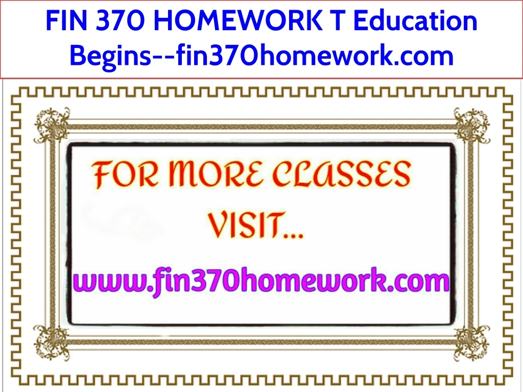fin 370 homework t education begins