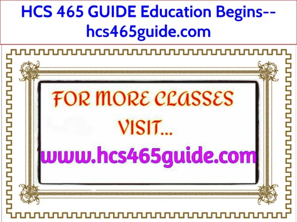 HCS 465 GUIDE Education Begins--hcs465guide.com