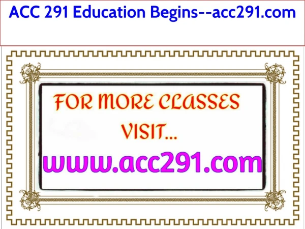 ACC 291 Education Begins--acc291.com