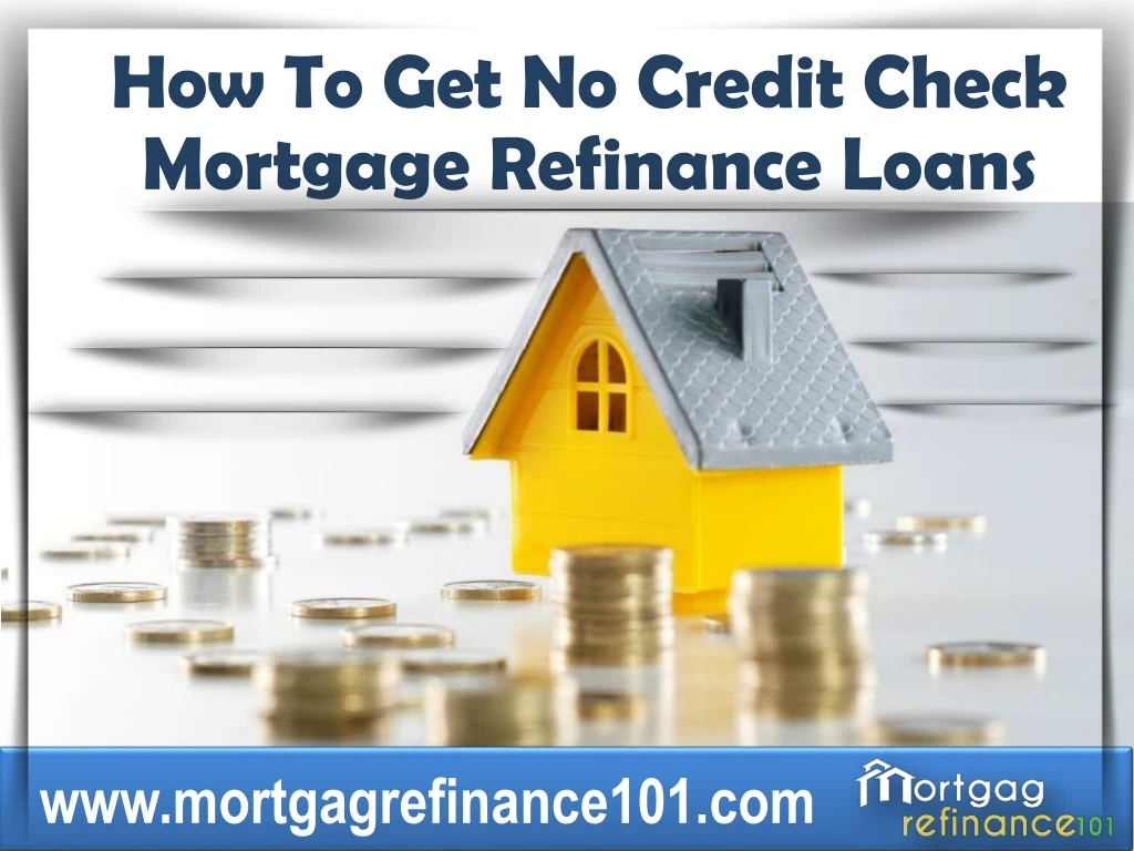 how to get no credit check mortgage refinance loans