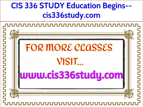 CIS 336 STUDY Education Begins--cis336study.com