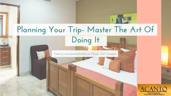 Planning Your Trip - Master The Art Of Doing It