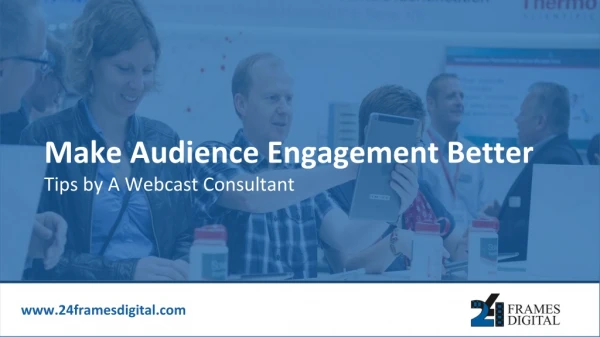 Audience engagement- Tips by A Webcast Consultant