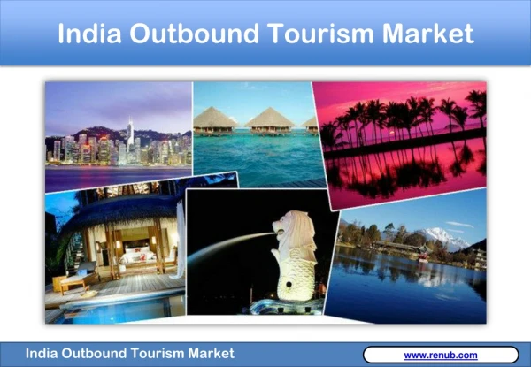 India Outbound Tourism Market will exceed US$ 42 Billion by the end of year 2024