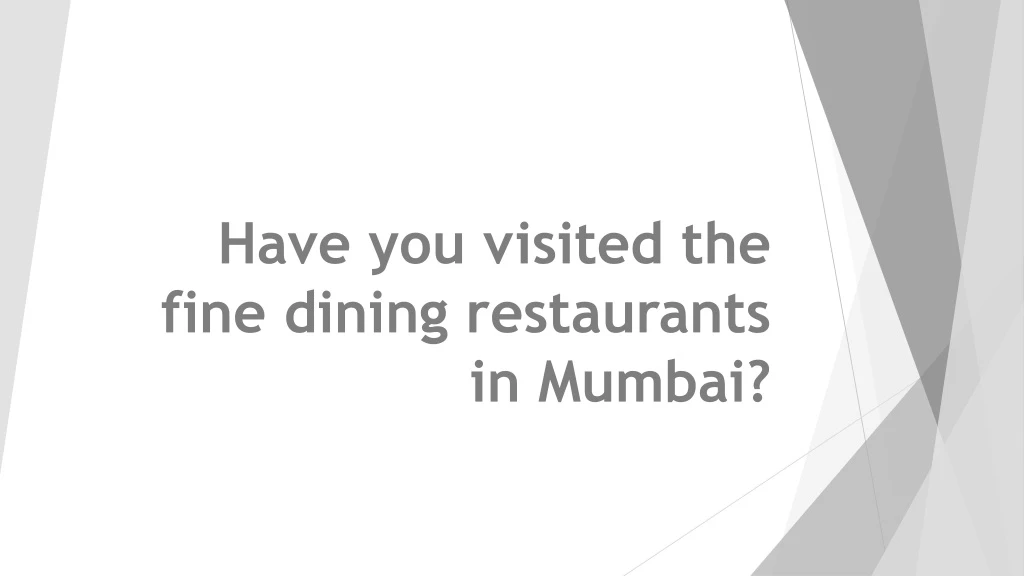 have you visited the fine dining restaurants in mumbai