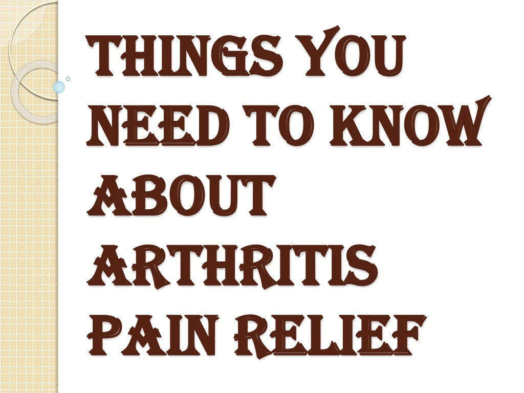 things you need to know about arthritis pain relief