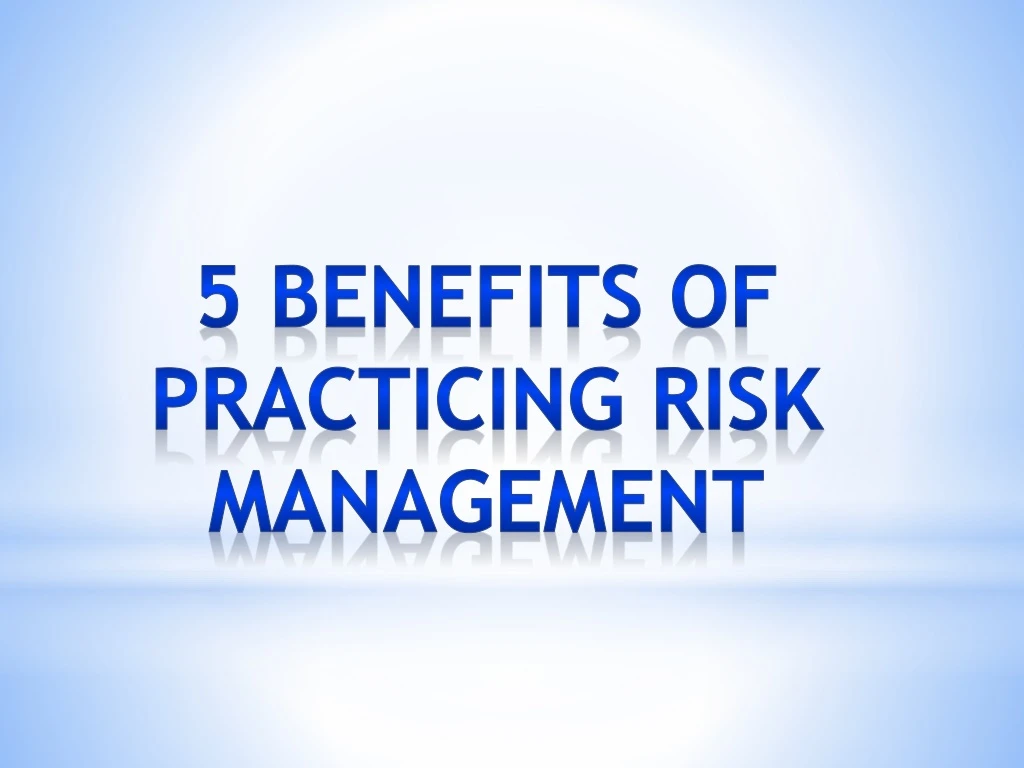 5 benefits of practicing risk management
