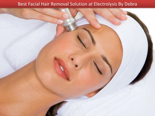 Best Facial Hair Removal Solution at Electrolysis By Debra