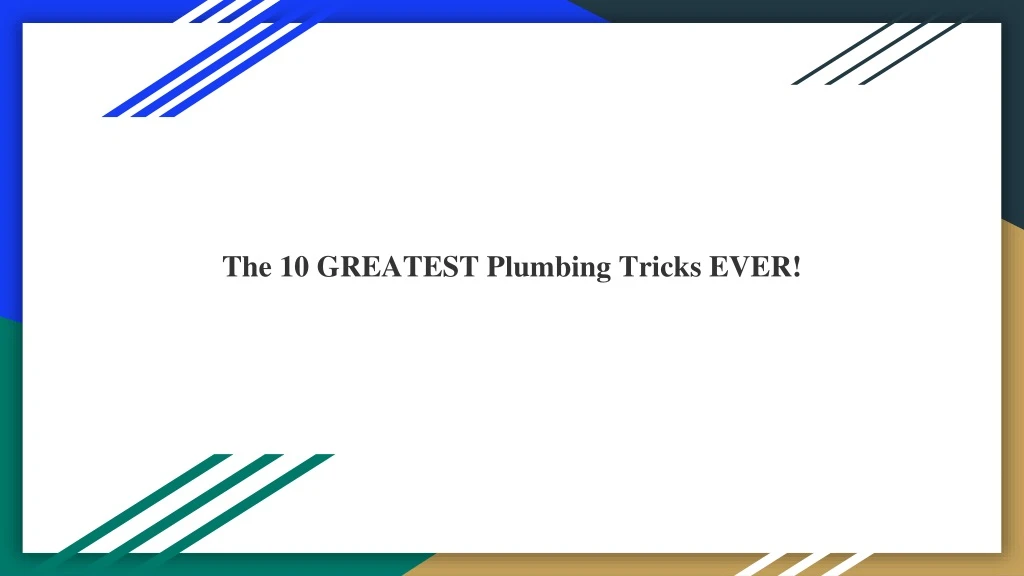 the 10 greatest plumbing tricks ever