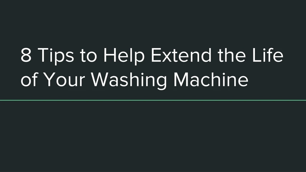 8 tips to help extend the life of your washing machine