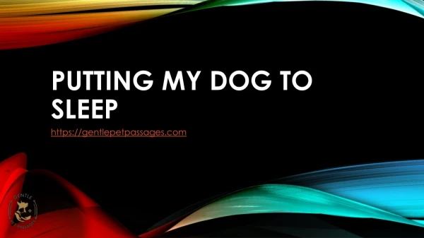 Putting my Dog to Sleep by Gentle Pet Passages
