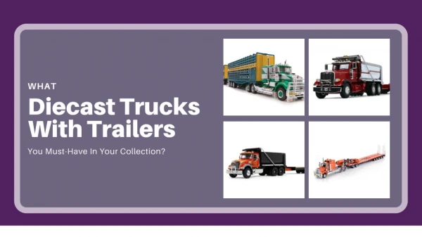 What Diecast Trucks With Trailers You Must-Have In Your Collection?