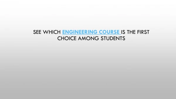 see which engineering course is the first choice among students