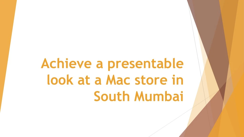 achieve a presentable look at a mac store in south mumbai