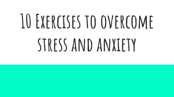 10 exercises to overcome anxiety and stress