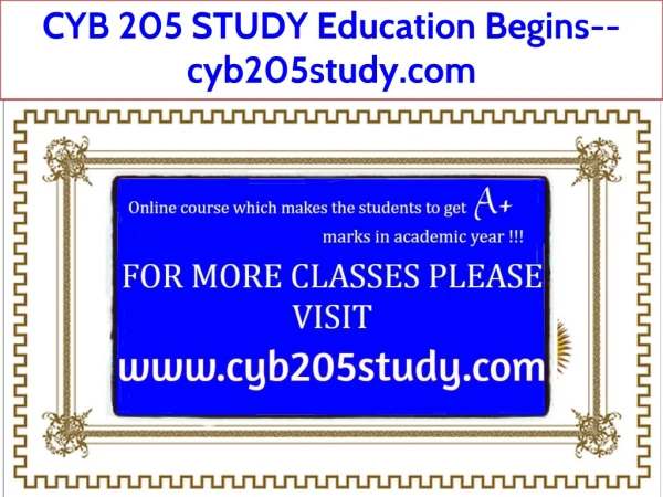 CYB 205 STUDY Education Begins--cyb205study.com