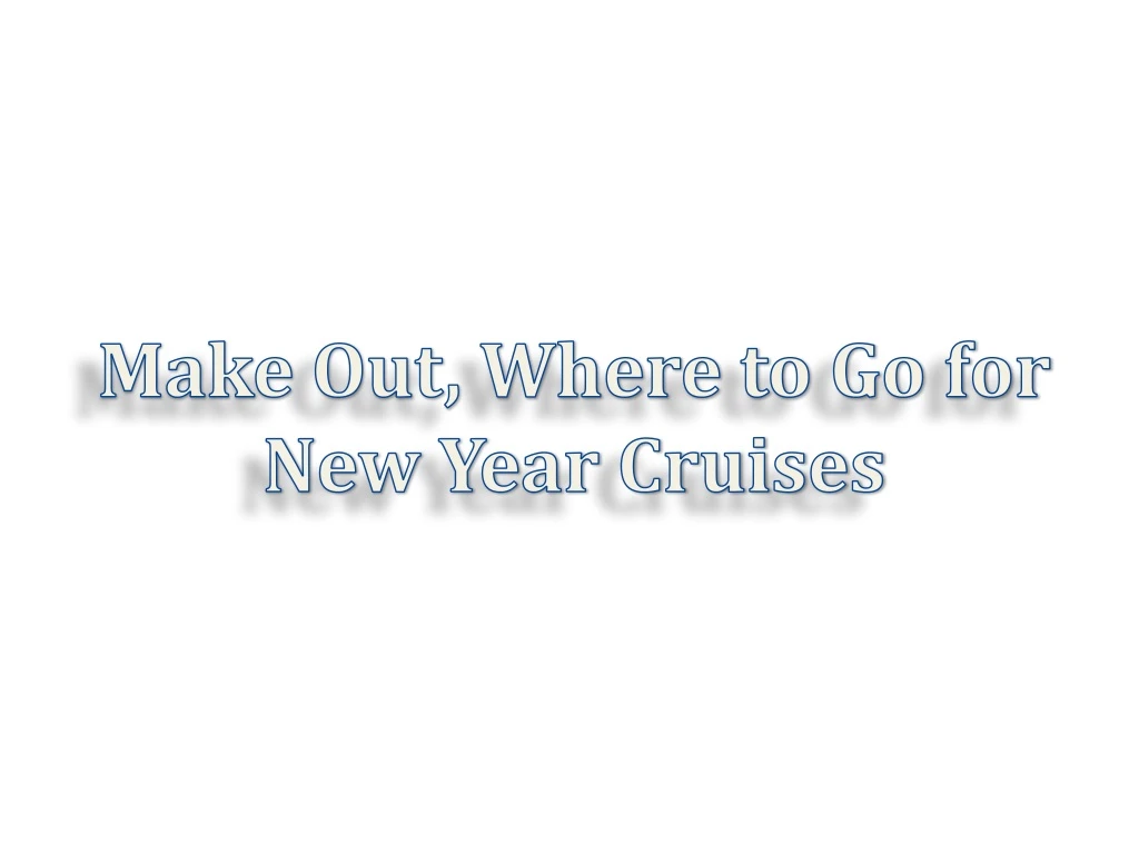 make out where to go for new year cruises