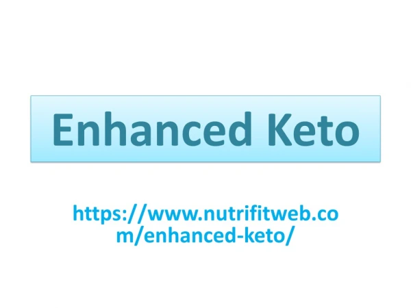Enhanced Keto : Enchances your physical and mental stamina.
