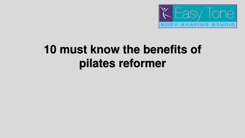 10 must know the benefits of pilates reformer