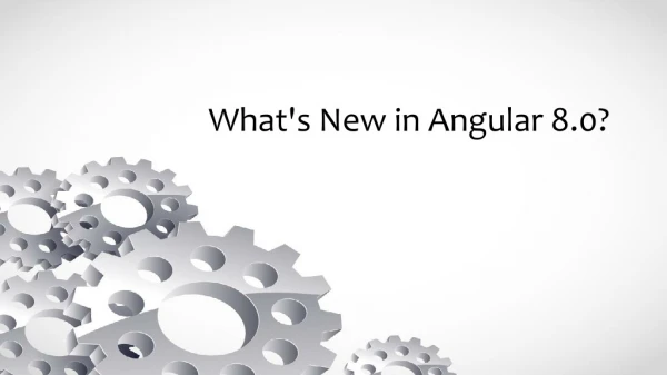 What's New in Angular 8.0?