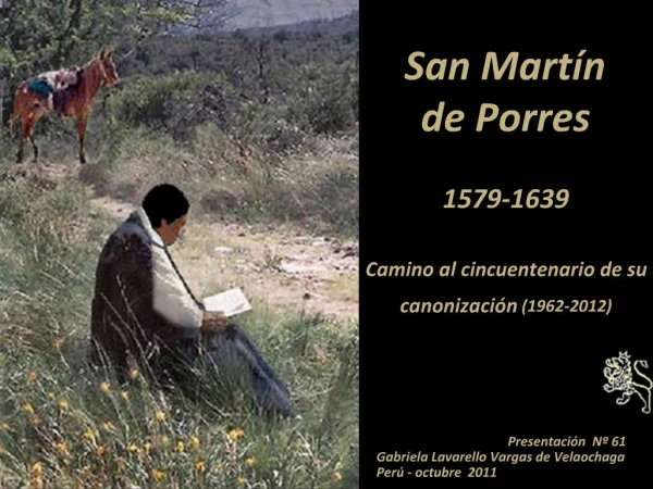 San Mart n de Porres 1579-1639 Camino al cincuentenario de su canonizaci n 1962-2012