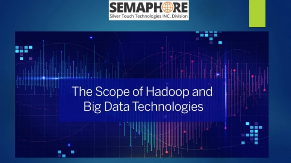 The Scope of Hadoop and Big Data Technologies