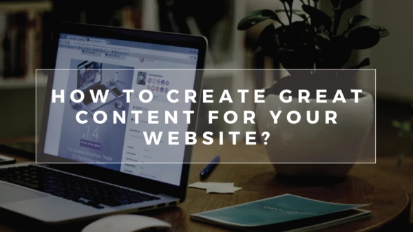 How To Create Great Content For Your Website