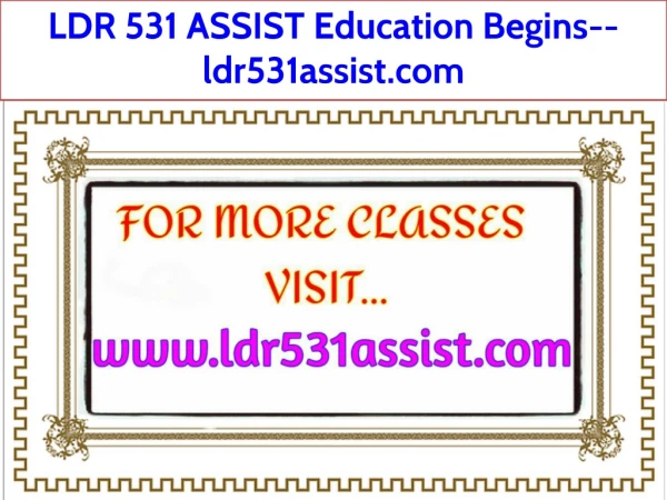 LDR 531 ASSIST Education Begins--ldr531assist.com